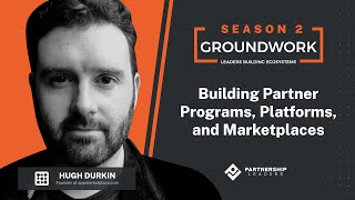 Groundwork Episode 41 - Building Partner Programs, Platforms, and Marketplaces