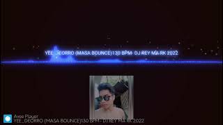 YEE_DEORRO (MASA BOUNCE) 130 BPM-DJ REY MA RK 2022 😎🎧🤟