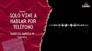 SOLO VINE A HABLAR POR TELÉFONO (Gabriel García M.) - CUENTO