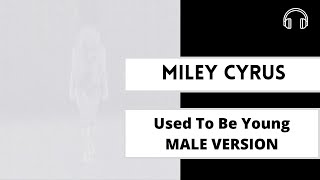 Miley Cyrus -  Used To Be Young (Male Version)