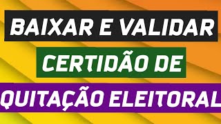 COMO EMITIR E VALIDAR CERTIDÃO DE QUITAÇÃO ELEITORAL