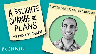 A Novel Approach to Treating Chronic Pain | A Slight Change of Plans | Maya Shankar