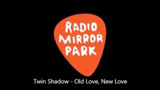 Twin Shadow - Old Love, New Love