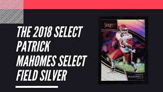 Looking at the 2018 Select Field Silver Patrick Mahomes | Sports Card Collecting and Investing |