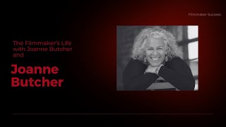 The Filmmaker's Life - Joanne Butcher - 09/21/23