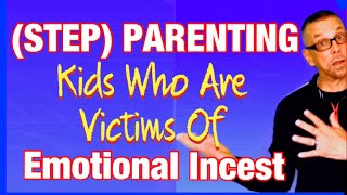 (STEP)-Parenting Kids Who Are Victims Of EMOTIONAL INCEST (Ask A Shrink)