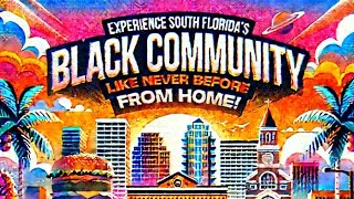 Experience SOUTH FLORIDA's BLACK COMMUNITY Like Never Before From Home!