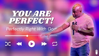 You are Perfect! Perfectly Right With God - The Increase Church Live (21:07:24)