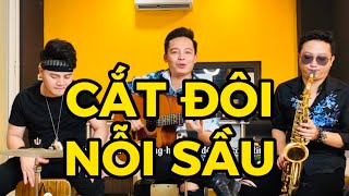 CẮT ĐÔI NỖI SẦU - TĂNG DUY TÂN | ACOUSTIC XUÂN ĐỨC, TUẤN HÙNG, TÂN SAX COVER