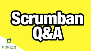 Scrumban - Your Questions, Comments and Concerns