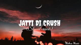 JATTI_DI_CRUSH... ☺️|| (Slowed+Reverb) || Nickus Music 🎶