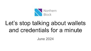 Let’s stop talking about wallets and credentials for a minute