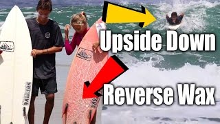 Reverse Wax & Upside Down Surfing