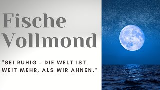 Fische Vollmond ~ Sei ruhig, die Welt ist weit mehr, als wir ahnen