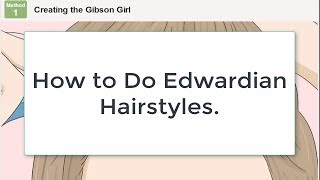 How to Do Edwardian Hairstyles|Creating the Gibson Girl