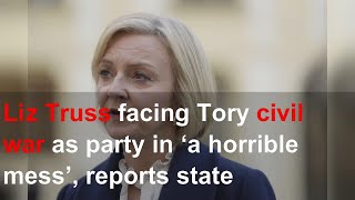 Liz Truss facing Tory civil war as party in ‘a horrible mess’, reports state