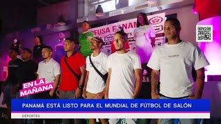 Panamá está listo para el mundial de fútbol de salón | En La Mañana - Nex Sports