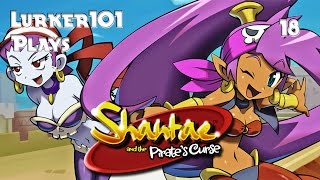 Lurker101 Plays Shantae and the Pirates Curse (Part 18)