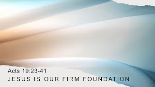 Acts 19- Jesus is Our Firm Foundation // with Pastor Zach Olsen