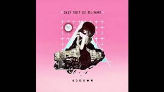 SoDown - Baby Don't Me Down