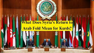 What Does Syria’s Return to Arab Fold Mean for Kurds? Can Kurdistan Be evoled?