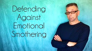 *Defend Yourself* Against Emotional Smothering (Ask A Shrink)