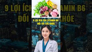 9 Lợi ích của Vitamin B6 đối với sức khỏe