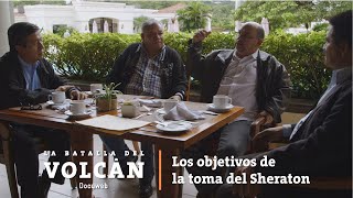 Los objetivos de la toma del Sheraton / La Batalla del Volcán / Docuweb