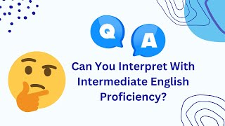 Q&A Corner #3 - Can You Interpret With Intermediate English Proficiency?