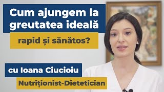 Cum ajungem la greutatea ideală rapid și sănătos? | Ioana Ciucioiu