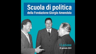 Il futuro ha un cuore antico: la scuola di politica della Fondazione Amendola - I Lezione 1a parte