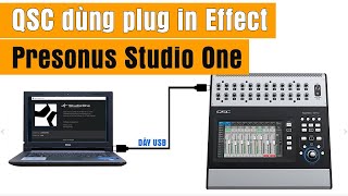 QSC dùng plug in Effect trong phần mềm Presonus Studio One    làm sao đây ta?