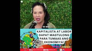 KAPITALISTA AT LABOR DAPAT MAGTULONG PARA TUMAAS ANG EKONOMIYA!