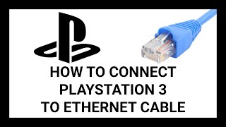 How to Connect a PlayStation 3 to an Ethernet Cable | Full Setup Guide & Troubleshooting Tips