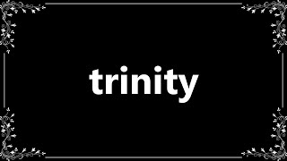 Trinity - Definition and How To Pronounce