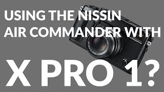 Using the Nissin Air 1 / i60A / Di700A with the X Pro 1