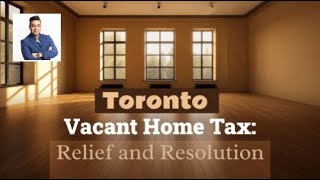 Toronto Vacant Home Tax: Relief and Resolution