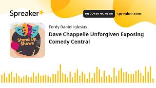 Dave Chappelle Unforgiven Exposing Comedy Central