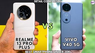 Realme 13 Pro+ 5G vs Vivo V40 5G | Full Detail Comaprison | Best Smartphone Under 30K