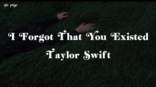 I Forgot That You Existed - Taylor Swift ( speed up ) lyrics