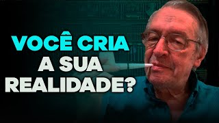 A Realidade está na sua cabeça? / Você cria a sua realidade?