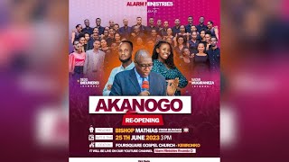 🔴LIVE || AKANOGO RE-OPENING | ALARM MINISTRIES WITH BISHOP MATHIAS FROM BURUNDI  - 25.06.2023