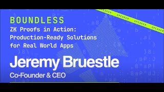 BOUNDLESS: ZK Proofs in Action: Production-Ready Solutions for Real World Apps by Jeremy Bruestle