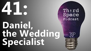 Daniel, the Wedding Specialist | Third Space Podcast 41