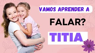 TITIA! Vamos aprender a falar? Família. Aprendendo palavras