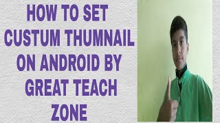 HOW TO SET CUSTUM THUMBNAIL ON ANDROID DEVICE