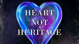 Heart, Not Heritage