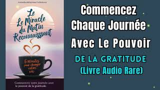 Le Miracle Du Matin Reconnaissant: Commencez Chaque Journée Avec Le Pouvoir De La Gratitude