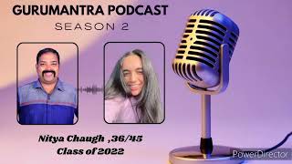 Gurumantra Podcast Season - 2 Interview with Nithya Chaugh, 36/45 (Class of 2022)