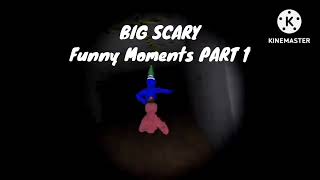 Big scary. Funny Moments PART 1